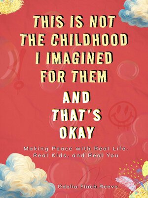 cover image of This Is Not the Childhood I Imagined for Them, and That's Okay